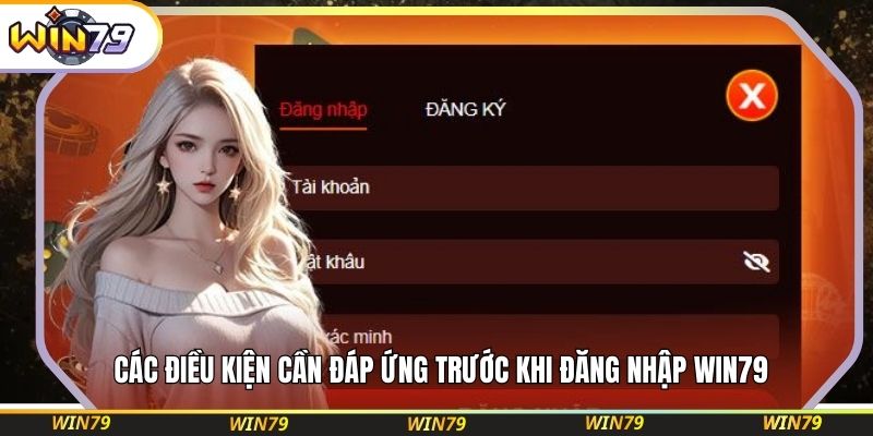 Các điều kiện cần đáp ứng trước khi đăng nhập WIN79