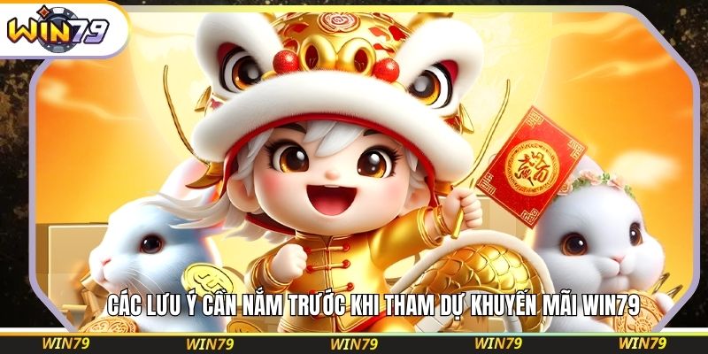 Các lưu ý cần nắm trước khi tham dự khuyến mãi WIN79