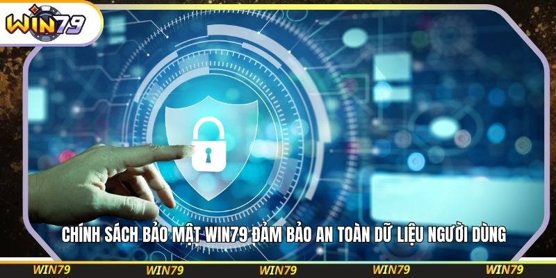 Chính sách bảo mật WIN79 đảm bảo an toàn dữ liệu người dùng