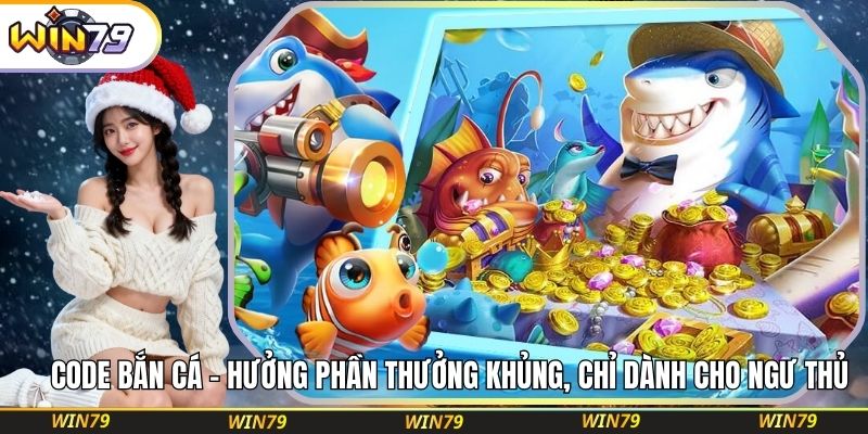 Code Bắn Cá – Hưởng Phần Thưởng Khủng, Chỉ Dành Cho Ngư Thủ