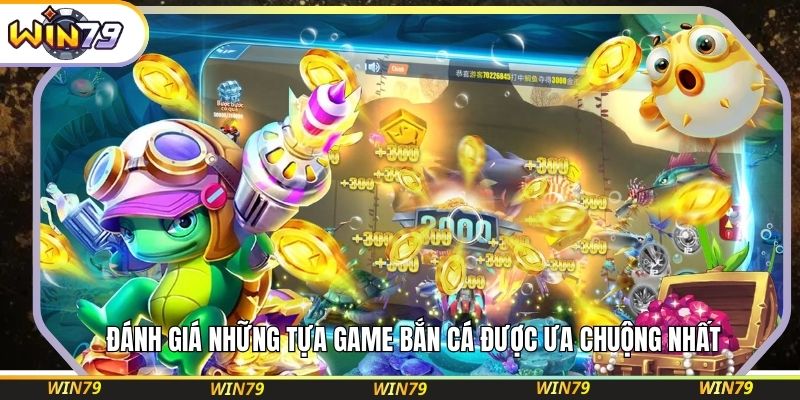 Đánh giá những tựa game bắn cá được ưa chuộng nhất