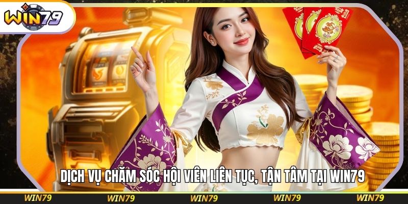 Dịch vụ chăm sóc hội viên liên tục, tận tâm tại WIN79
