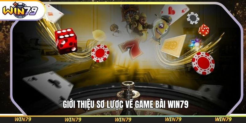 Giới thiệu sơ lược về game bài WIN79