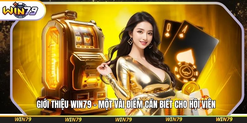 Giới thiệu WIN79 - Một vài điểm cần biết cho hội viên
