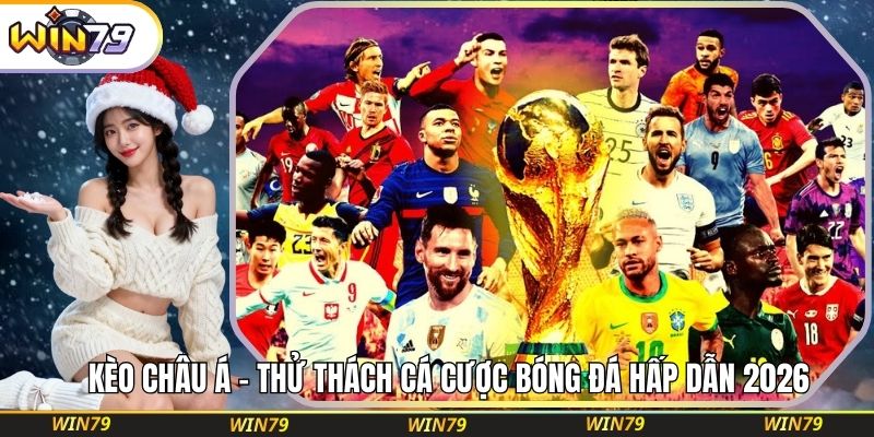 Kèo Châu Á – Thử Thách Cá Cược Bóng Đá Hấp Dẫn 2026