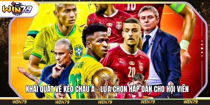 Khái quát về kèo Châu Á – lựa chọn hấp dẫn cho hội viên