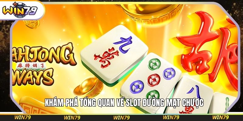 Khám phá tổng quan về slot Đường Mạt Chược