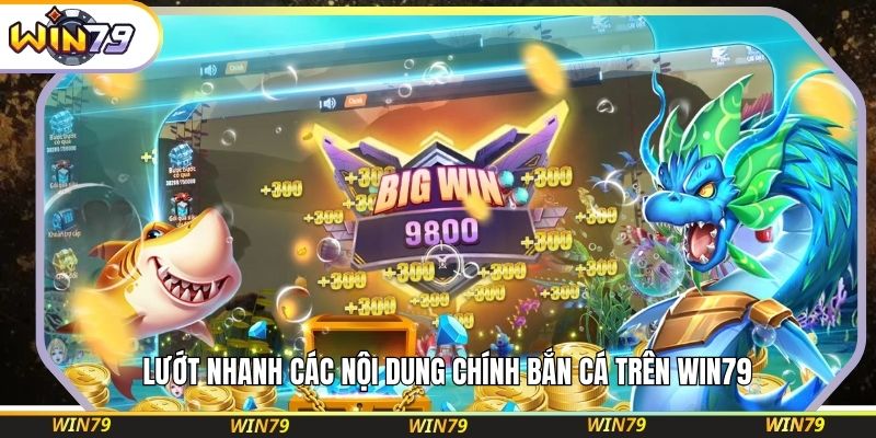 Lướt nhanh các nội dung chính bắn cá trên WIN79