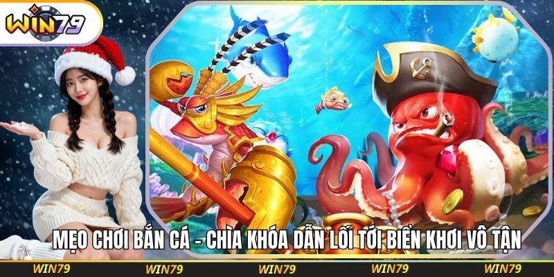 Mẹo Chơi Bắn Cá – Chìa Khóa Dẫn Lối Tới Biển Khơi Vô Tận