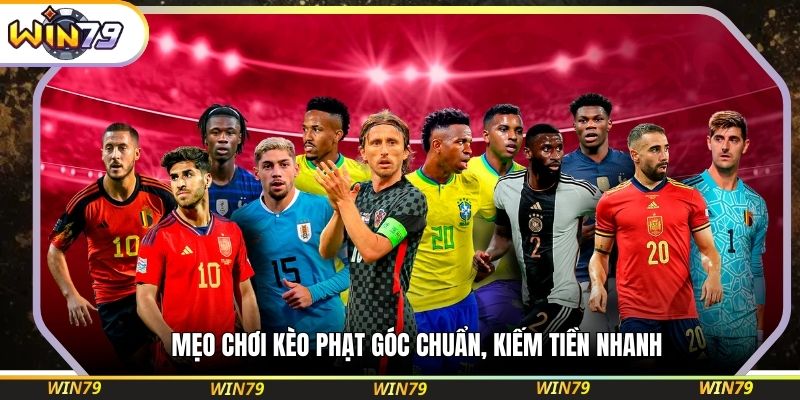 Mẹo chơi kèo phạt góc chuẩn, kiếm tiền nhanh
