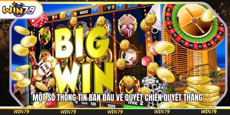 Một số thông tin ban đầu về Quyết Chiến Quyết Thắng