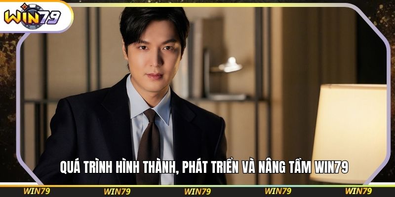 Quá trình hình thành, phát triển và nâng tầm WIN79