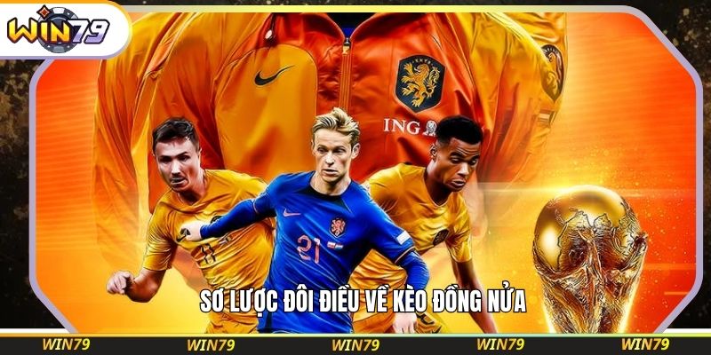 Sơ lược đôi điều về kèo đồng nửa