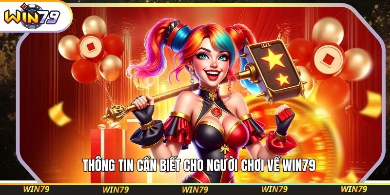 Thông tin cần biết cho người chơi về WIN79