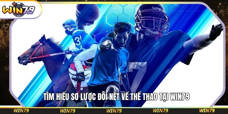 Tìm hiểu sơ lược đôi nét về thể thao tại WIN79