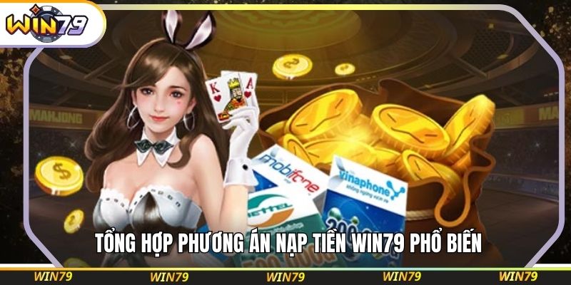 Tổng hợp phương án nạp tiền WIN79 phổ biến